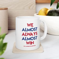 Detroit Pistons We Almost Always Almost Win Basketball Mug, White Glossy Mug, Perfect Gift Idea Funny NBA Gift Sport