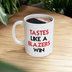 Tastes Like A Blazers Win Basketball Mug, Portland Trail Blazers Glossy Mug, Perfect Gift Idea Funny NBA Gift Sport