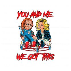 Chucky Tiffany You and Me We Got This PNG Download File, Trending Digital File