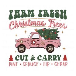 Farm Fresh Christmas Tree Cut And Carry SVG Digital File, Trending Digital File