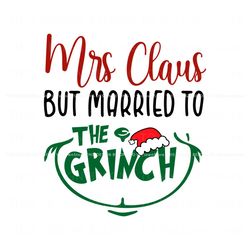 Mrs Claus But Married To The Grinch SVG Cutting Digital File, Trending Digital File