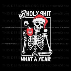 Skeleton Ho Ho Holy Shit What A Year SVG Digital File, Trending Digital File