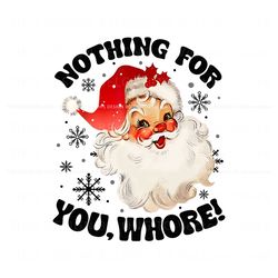 Vintage Santa Nothing For You Whore PNG Download File, Trending Digital File