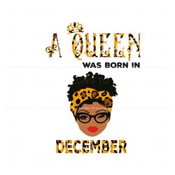 A Queen Was Born In December SVG Birthday Queen SVG Best Graphic Designs File