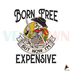 Born Free But Now Im Expensive SVG Cutting Digital File Best Graphic Designs File