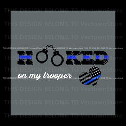 Hooked On My Trooper SVG Jobs SVG Cutting Digital File Best Graphic Designs File