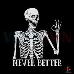 Never Better Skeleton Funny Dead Inside Sarcastic SVG File Best Graphic Designs File