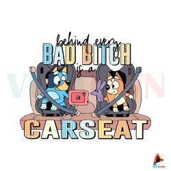 Funny Bluey SVG Behind Every Bad Bitch Is A Car Seat SVG File Best Graphic Designs File