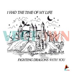 I Had The Time of My Life Fighting Dragons With You SVG File Best Graphic Designs File