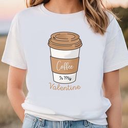 Coffe Is My Valentine Day T-Shirt