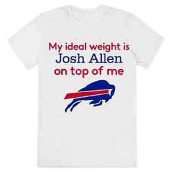 Buffalo Bills My Ideal Weight Is Josh Allen On Top Of Me Tee Shirt