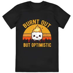 Burn Out But Optimistic Shirt, Burning Marshmallow Tee, Adult...