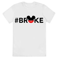 Broke Disney Shirt, Funny Disney Unisex T-shirt