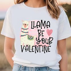 Llama Be Your Valentine Day T-shirt Gift For Lover