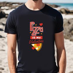 Pizza Is My Valentine T-Shirt Gift For Couple