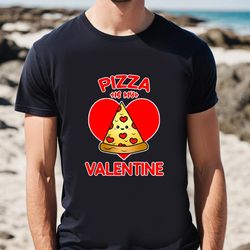 Pizza Is My Valentine T-Shirt Gift For Lover