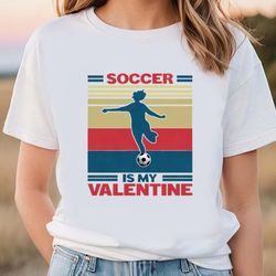 Soccer Is My Valentine Soccer Player Girl Unisex Shirt