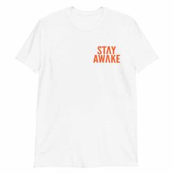 Stay Awake - T-Shirt