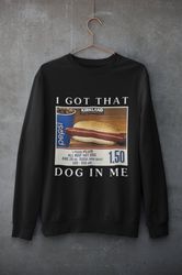 I Got That Dog In Me Funny Costco Hotdog HoodieSweatshirt - Funny Shirts, Parody Tees, Costco, Funny Hotdog, Tiktok, Chr