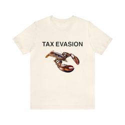 tax evasion lobster funny unisex tee - funny shirts, gift shirts, parody tee, tiktok, funny lobster, tax evasion, joke s