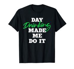 Adorable Day Drinking Made Me Do It St Patricks Day Drinking Squad T-Shirt