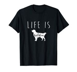 Adorable Golden Retriever Dog Life Is Golden T Shirt