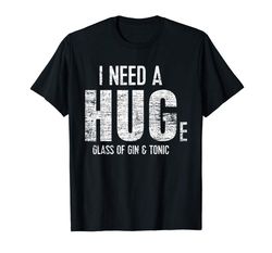 Adorable I Need A Huge Glass Of Gin Tonic Funny Gift For Gin Lover T-Shirt