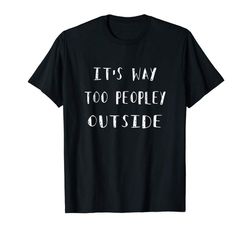 Adorable Its Way Too Peopley Outside T-shirt Funny Saying Introvert