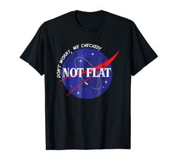 Adorable Not Flat- Dont Worry We Checked Space Not Flat Earth Tee