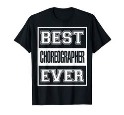 Buy Best Choreographer Ever Dancing Gift T-Shirt