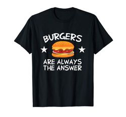 Buy Burgers Are Always The Answer Funny Hamburger Lover T-Shirt T-Shirt