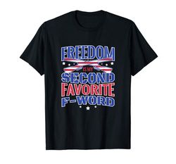 Buy Freedom Is My Second Favorite F Word Patriot T-Shirt