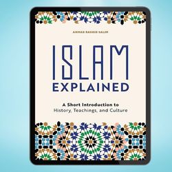 Islam Explained: A Short Introduction to History, Teachings, and Culture Islam Explained: A Short Introduction to Histor