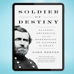Soldier of Destiny: Slavery, Secession, and the Redemption of Ulysses S. Grant