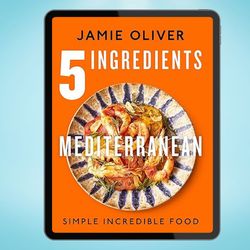 5 Ingredients Mediterranean: Simple Incredible Food (American Measurements)