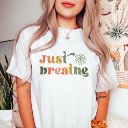Just Breathe Shirt, Meditation Shirt, Yoga Shirt, Relax Shirt, Dandelion Shirt, Relaxing Shirt, Floral Shirt, Flower Shi