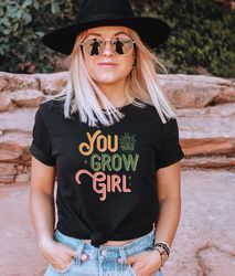 Plant Lover Shirt, You Grow Girl, Plant Lady T-Shirt, Plant Lover Gift, Gardening Shirt, Plant Mom, Gift For Her, Outdoo