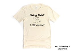 Living Mas In This Economy Funny Dog Shirt, Bella Canvas T-shirt Tshirt Tee T Tees Meme Unisex Men Women Ladies Adult An