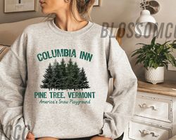 Columbia Inn Pine Tree Vermont Christmas Shirt, Christmas Movie Sweatshirt, Women Christmas Song TShirt, White Christmas