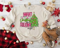 Christmas Tree Sweatshirt, What I Want Is A Silent Night Pink Sweatshirt, Funny Sayings Christmas Sweatshirt, Holiday Sw