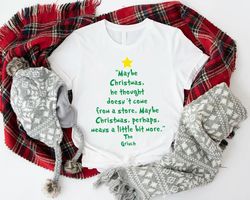 Grinch Quote Shirt, Maybe Christmas He Thought Doesn't Come from a Store T-Shirt, Grinch Christmas Tree Tees, Xmas Grinc