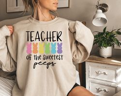 Teacher of the Sweetest Peeps Shirt, Teacher Sweatshirt, Easter Teacher Shirt, Teaching Tshirt, Teacher Peeps T-Shirt, E