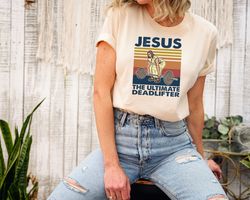 The Ultimate Deadlifter Sweatshirt, Fitness Lover Christians Gift, Funny Weightlifting Jesus Tshirts, Sarcastic Faith Sh
