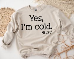 Yes I'm Cold Tshirt, Sarcastic Sweatshirt, Funny Sweatshirt, Christmas Shirt, Winter Hoodie ,I'm Cold Shirt, Cold Xmas S