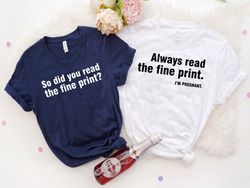 Always Read The Fine Print T-shirt, Pregnancy Announcement Shirt, So Did You Read The Fine Print Shirt, Funny Announceme