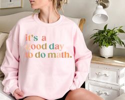 It's A Good Day To Do Math, Funny Math Sweatshirt, Math Teacher Gift, Teacher Appreciation Tshirt, Mathematician Shirt g