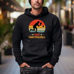I can't I have Pickleball Hooded Sweatshirt, Pickleball Hoodie, Gift for Him, Gift for Husband, Gift for Dad, Pickleball