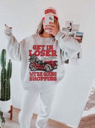 Get in Loser Sweatshirt Christmas Shopping Shirt Retro Santa Claus Vintage Christmas Crewneck Trendy Christmas Gifts for