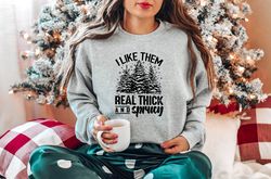I Like Them Real Thick And Sprucey, Women's Christmas Sweatshirt, Cute Christmas Shirt,Retro Christmas,Christmas Shirt,C