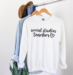 Social Studies Teacher Sweatshirt Social Studies Shirt History Teacher Student Teacher Gift Teacher Shirt History Lover